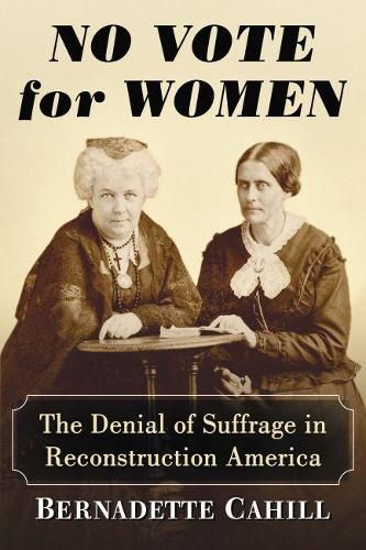 Cover image for No Vote for Women: The Denial of Suffrage in Reconstruction America