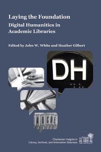 Cover image for Laying the Foundation: Digital Humanities in Academic Libraries