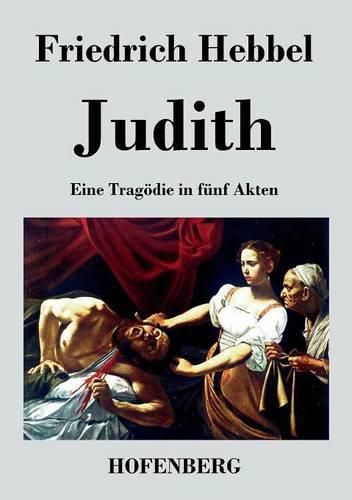 Judith: Eine Tragoedie in funf Akten