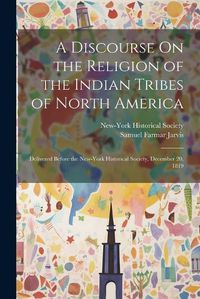 Cover image for A Discourse On the Religion of the Indian Tribes of North America