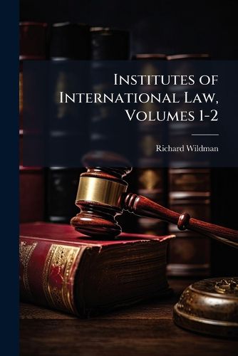 Cover image for Institutes of International Law, Volumes 1-2