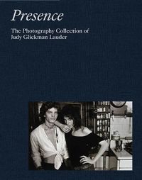 Cover image for Presence: The Photography Collection of Judy Glickman Lauder
