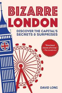 Cover image for Bizarre London: Discover the Capital's Secrets & Surprises