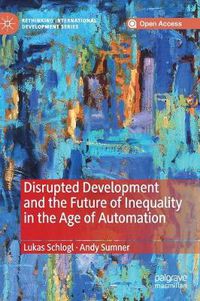 Cover image for Disrupted Development and the Future of Inequality in the Age of Automation