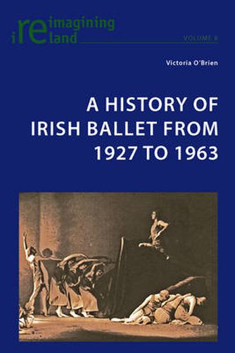 Cover image for A History of Irish Ballet from 1927 to 1963