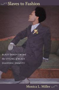 Cover image for Slaves to Fashion: Black Dandyism and the Styling of Black Diasporic Identity