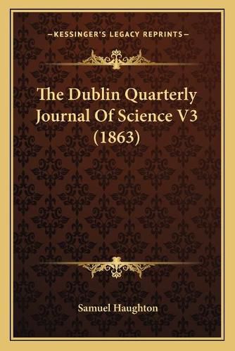 The Dublin Quarterly Journal of Science V3 (1863)