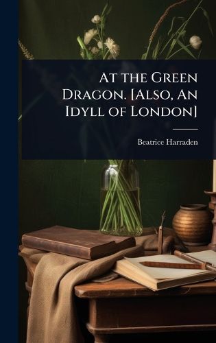 Cover image for At the Green Dragon. [Also, An Idyll of London]