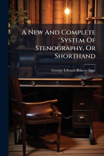 Cover image for A New And Complete System Of Stenography, Or Shorthand
