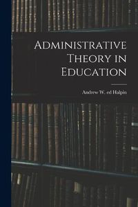 Cover image for Administrative Theory in Education