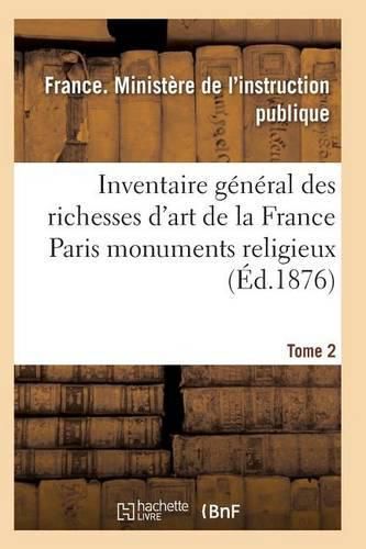 Cover image for Inventaire General Des Richesses d'Art de la France Paris Monuments Religieux. Tome 2