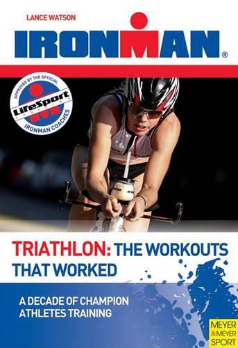 Cover image for Triathlon: The Workouts That Worked: A Decade of Champion Athletes Training