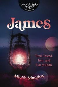 Cover image for James: Tired, Tested, Torn, and Full of Faith