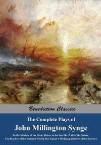 Cover image for The Complete Plays of John Millington Synge: In the Shadow of the Glen, Riders to the Sea, The Well of the Saints, The Playboy of the Western World, The Tinker's Wedding, Deirdre of the Sorrows