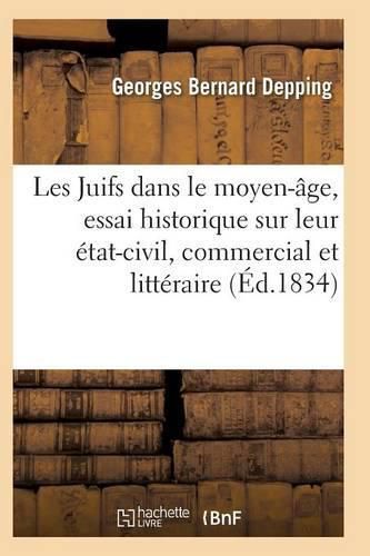 Les Juifs Dans Le Moyen-Age, Essai Historique Sur Leur Etat-Civil, Commercial Et Litteraire