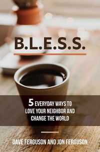 Cover image for BLESS: 5 Everyday Ways to Love Your Neighbor and Change the World