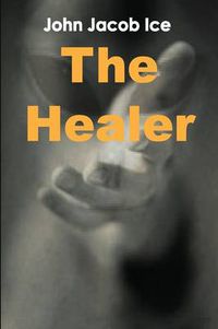 Cover image for The Healer by John Jacob Ice