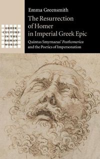 Cover image for The Resurrection of Homer in Imperial Greek Epic: Quintus Smyrnaeus' Posthomerica and the Poetics of Impersonation