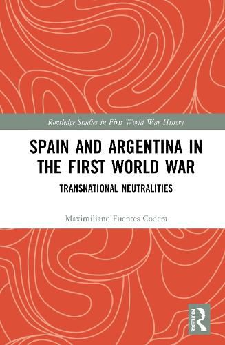 Cover image for Spain and Argentina in the First World War: Transnational Neutralities