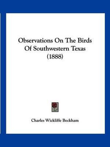 Cover image for Observations on the Birds of Southwestern Texas (1888)