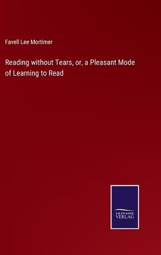 Cover image for Reading without Tears, or, a Pleasant Mode of Learning to Read
