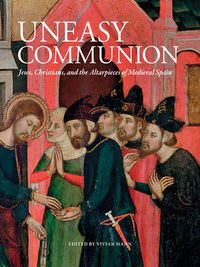 Cover image for An Uneasy Communion: Jews, Christians and Altarpieces of Medieval Aragon