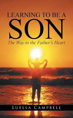 Cover image for Learning to Be a Son: The Way to the Father's Heart