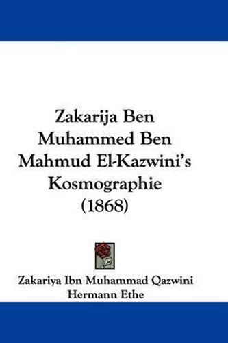 Cover image for Zakarija Ben Muhammed Ben Mahmud El-Kazwini's Kosmographie (1868)