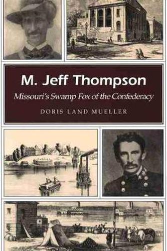 Cover image for M. Jeff Thompson: Missouri's Swamp Fox of the Confederacy