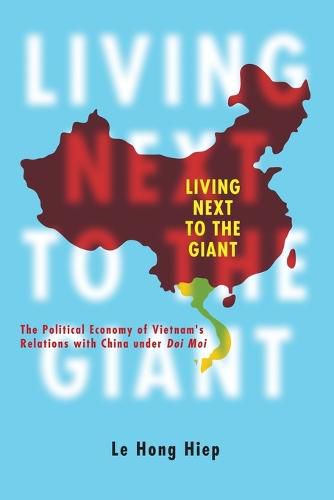 Cover image for Living Next to the Giant: The Political Economy of Vietnam's Relations with China under Doi Moi