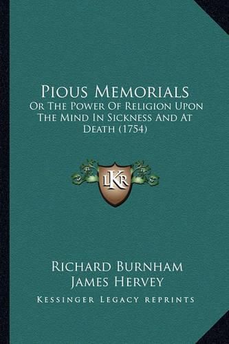 Cover image for Pious Memorials: Or the Power of Religion Upon the Mind in Sickness and at Death (1754)