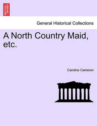 Cover image for A North Country Maid, Etc. Vol. II