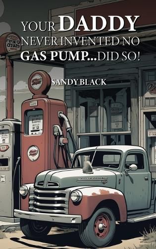 Your Daddy Never Invented No Gas Pump...Did So!