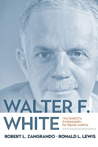 Walter F. White: The NAACP's Ambassador for Racial Justice