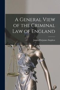 Cover image for A General View of the Criminal Law of England