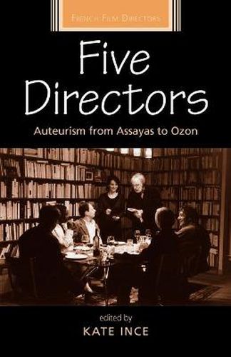 Cover image for Five Directors: Auteurism from Assayas to Ozon