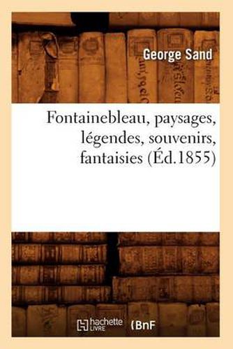 Cover image for Fontainebleau, Paysages, Legendes, Souvenirs, Fantaisies (Ed.1855)