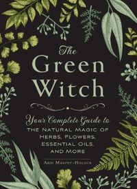 Cover image for The Green Witch: Your Complete Guide to the Natural Magic of Herbs, Flowers, Essential Oils, and More