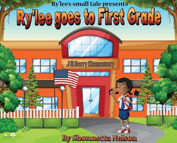 Cover image for Ry'lee's Small Tale Presents: Ry'lee Goes to First Grade