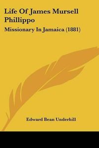 Cover image for Life of James Mursell Phillippo: Missionary in Jamaica (1881)