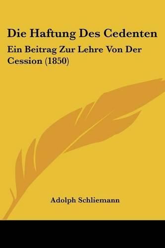 Cover image for Die Haftung Des Cedenten: Ein Beitrag Zur Lehre Von Der Cession (1850)