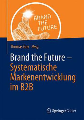 Cover image for Brand the Future: Systematische Markenentwicklung Im B2B