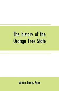 Cover image for The history of the Orange Free State