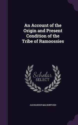 Cover image for An Account of the Origin and Present Condition of the Tribe of Ramoossies