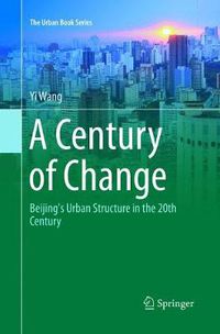 Cover image for A Century of Change: Beijing's Urban Structure in the 20th Century