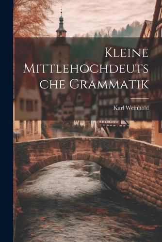 Cover image for Kleine Mittlehochdeutsche Grammatik