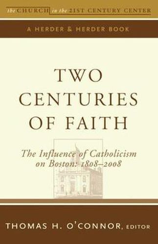 Cover image for Two Centuries of Faith: The Influence of Catholicism on Boston: 1808-2008