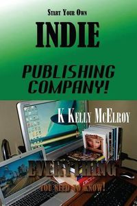 Cover image for Start Your Own Indie Publishing Company!: Everything You Need to Know!