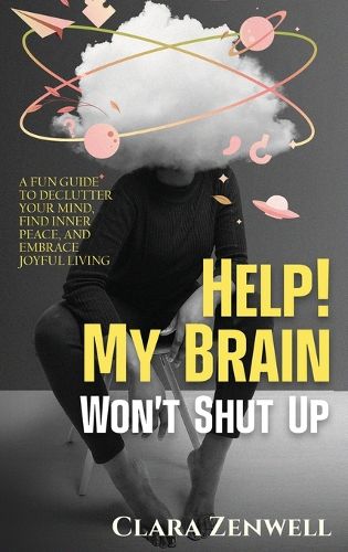 Cover image for Help! My Brain Won't Shut Up