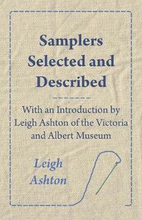 Cover image for Samplers Selected And Described - With An Introduction By Leigh Ashton Of The Victoria And Albert Museum